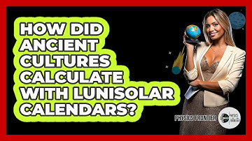 How Did Ancient Cultures Calculate With Lunisolar Calendars? - Physics Frontier