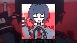 Vilaxxs, Raynix - ALPINE (slowed + reverb)