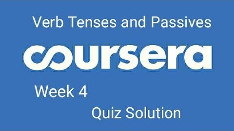 Verb Tenses and Passives quiz answer week 4 Coursera