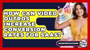 How Can Video Outros Increase Conversion Rates For SaaS? - Video And Design Saas Solutions