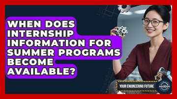 When Does Internship Information for Summer Programs Become Available? - Your Engineering Future