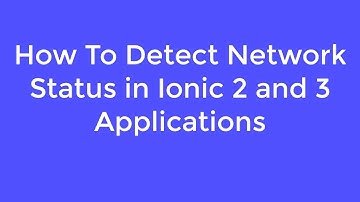 How To Detect Network Status in Ionic 2 and 3 Applications