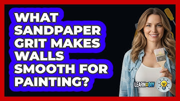 What Sandpaper Grit Makes Walls Smooth For Painting?