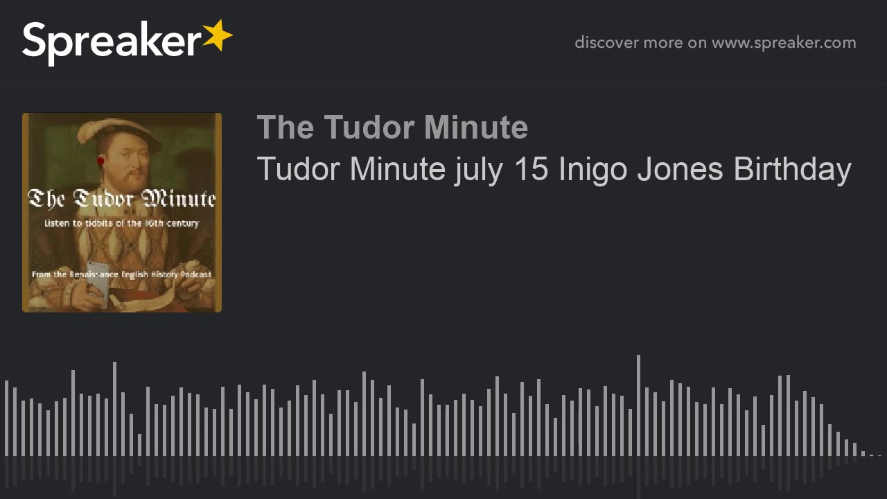 Tudor Minute july 15 Inigo Jones Birthday (made with Spreaker)