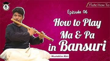 Epsisode 06: How to play ma and pa in bansuri.