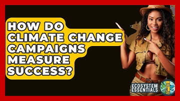 How Do Climate Change Campaigns Measure Success? - Ecosystem Essentials