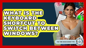What Is The Keyboard Shortcut To Switch Between Windows? - The Time Management Pro