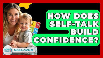 How Does Self-talk Build Confidence? - Raising A Toddler