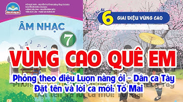 CHỦ ĐỀ 6: VÙNG CAO QUÊ EM  -  ÂM NHẠC LỚP 7  - CHÂN TRỜI SÁNG TẠO