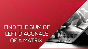 Find the sum of left diagonals of a matrix | Sum of Diagonals | Celotek
