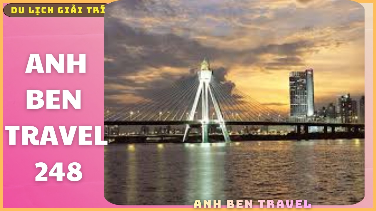 Anh Ben Travel Số 248 - Khám phá vẻ đẹp quyến rũ thơ mộng của sông Hàn Seoul