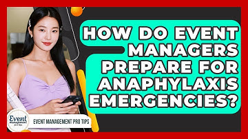 How Do Event Managers Prepare For Anaphylaxis Emergencies? - Event Management Pro Tips