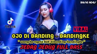 DJ OJO DI BANDINGKE VIRAL TIKTOK FULL BASS -  WONG KOYO NGENE KOK DI BANDING-BANDINGKE
