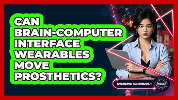 Can Brain-computer Interface Wearables Move Prosthetics? - Emerging Tech Insider