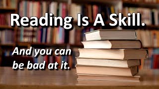 Reading Is A Skill, (...and you can be bad at it). Guide