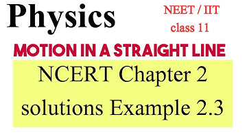 Motion in a Straight Line | Physics ncert class11 chapter 2 example 2.3 solutions | easy explanation