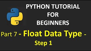 Part 7 - Float Data Type - Step 1 | Python Tutorial for Beginners#pythonforbeginners#pythondatatypes