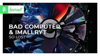 Bad Computer Imallryt - So Lost Monstercat Release