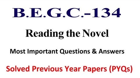 BEGC 134 Reading the Novel | Most Important Question and Answer | December 2025-26 Exam #ignou
