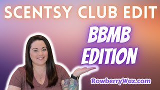 Scentsy Club Edit | BBMB EDITION!!