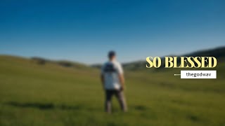 So Blessed - Thegodwav Christian Rb