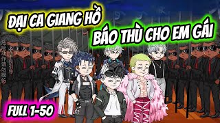 Full Tập 1-50 Đại Ca Giang Hồ Báo Thù Cho Em Gái Thiết Review