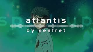 ATLANTIS — seafret [𝐒𝐏𝐄𝐃 𝐔𝐏]