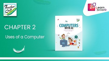 LEARN FORWARD | FEATHER CAP | COMPUTER WITH AI-1 | CHAPTER-2 | USES OF A COMPUTER