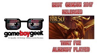 Best Gencon 2017 Releases that I've Already Played with the Game Boy Geek