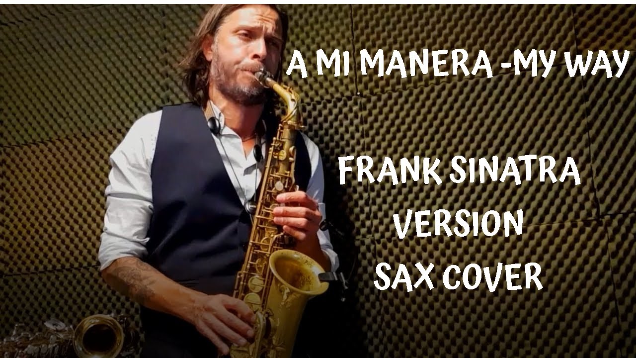 A Mi Manera My Way Sax Cover Version Frank Sinatra Youtube