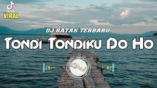 DJ BATAK - TONDI TONDIKU DO HO (Remix Lagu Batak Terbaru 2021) FULL BASS ||  VIRAL TIKTOK