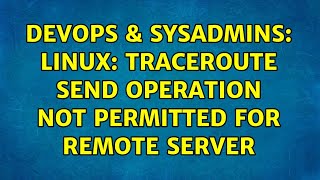 DevOps & SysAdmins: linux: traceroute send operation not permitted for remote server