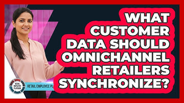 What Customer Data Should Omnichannel Retailers Synchronize?