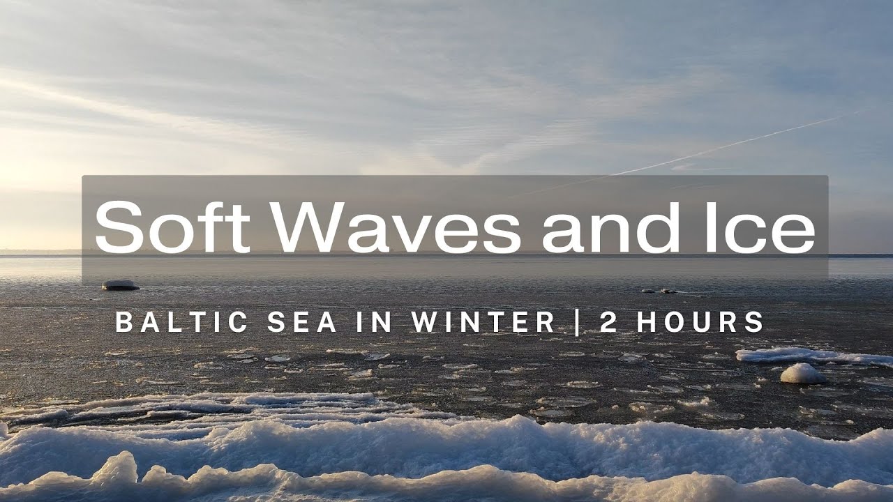 Baltic Sea in Winter |  2 Hours of Soft Waves and Ice | Relaxation & Meditation