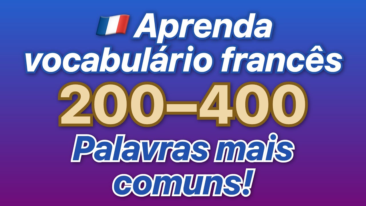 🇫🇷 Aprenda vocabulário francês! Ouça as palavras mais comuns de #200 a #400 com traduções em po...