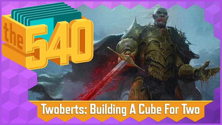 Twoberts: Building A Cube For Two l MTG Cube Design l The 540