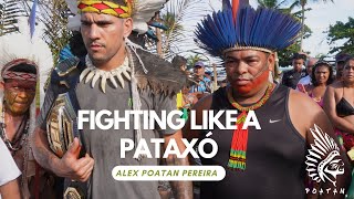 Fighting like a Pataxó - Alex Poatan Pereira