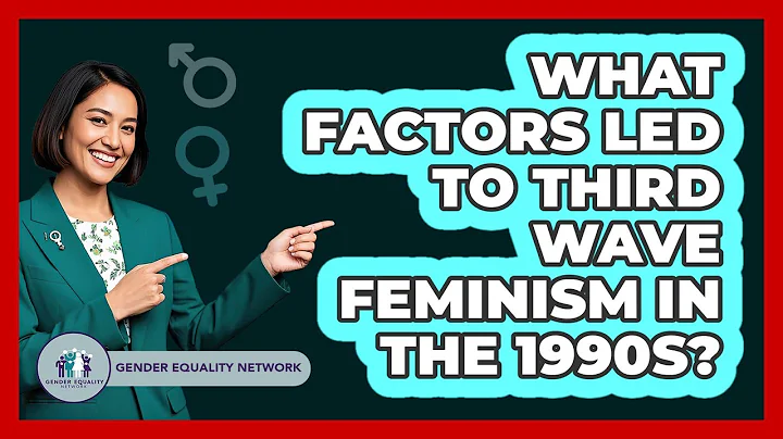 What Factors Led To Third Wave Feminism In The 1990s?
