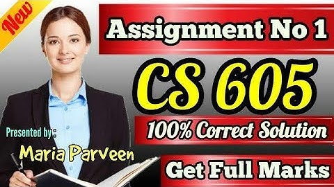 CS605 Assignment 1 Solution Fall 2020 By Maria Parveen| CS605 Assignment 1 Solution 2020|VU Learning