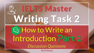IELTS Writing Task 2 - How to Write Introductions Part 2 (Discussion Questions)