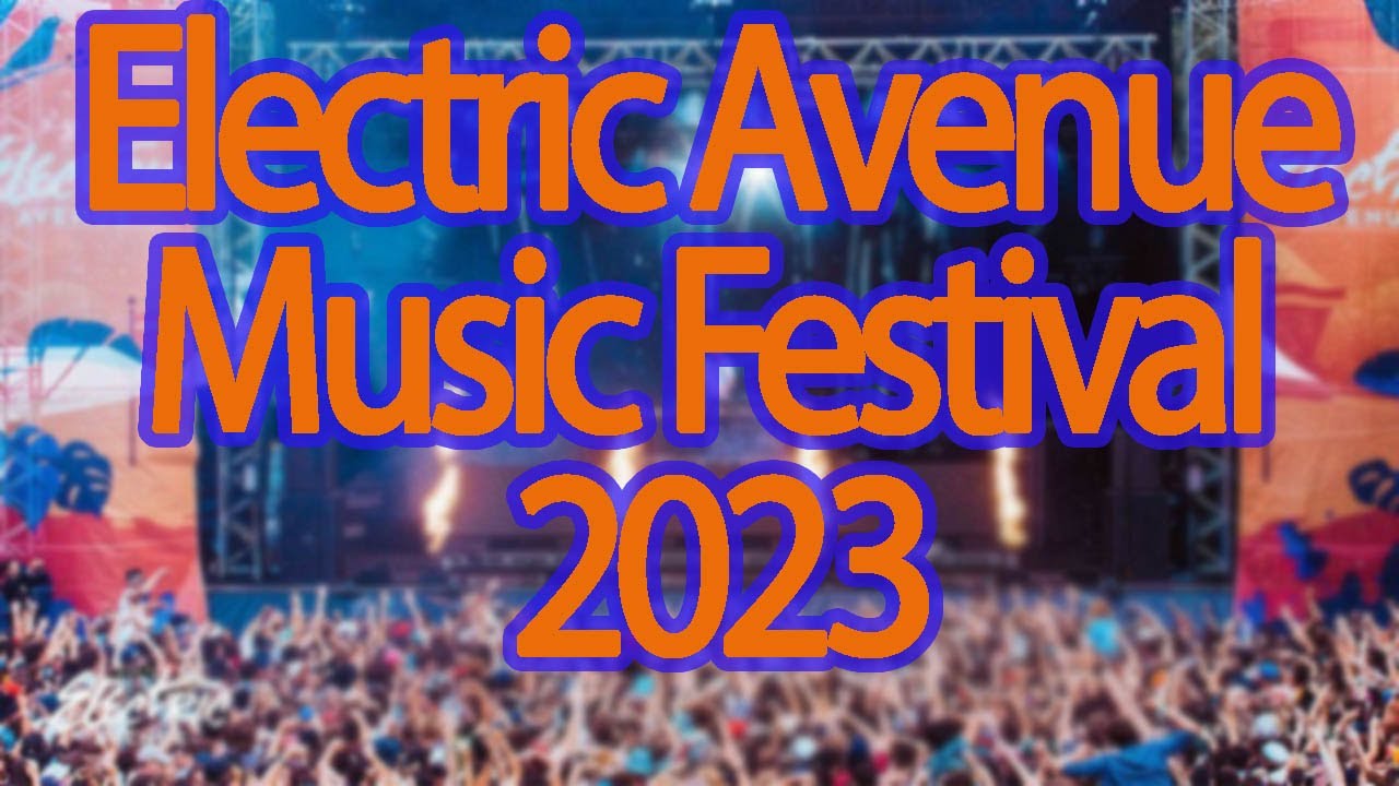 Electric Avenue Music Festival 2023 Live Stream, Lineup, and Tickets