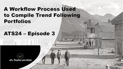 A Workflow Process Used To Compile Diversified Systematic Trend Following Portfolios - Episode 3