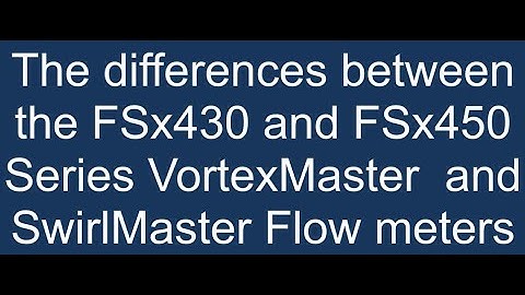 The Differences Between the FSX430 and FSX450 Swirl/Vortex meters