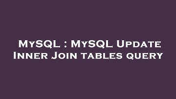 MySQL : MySQL Update Inner Join tables query