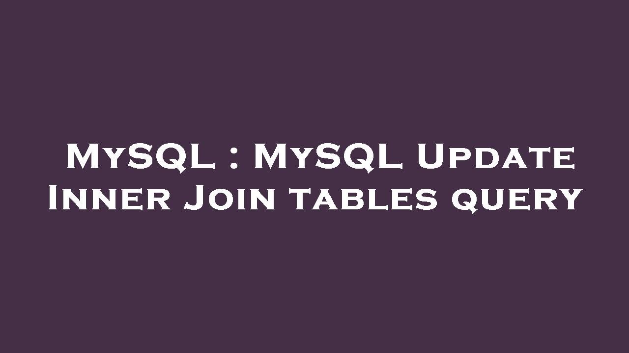 Mysql mysql update inner join tables query youtube