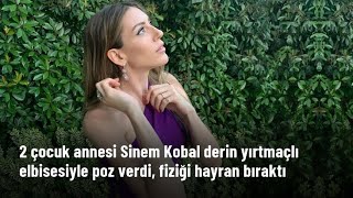 2 çocuk annesi Sinem Kobal derin yırtmaçlı elbisesiyle poz verdi, fiziği hayran bıraktı