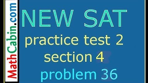 SAT Practice Test 2 Section 4 Problem 36 ! ! ! ! !