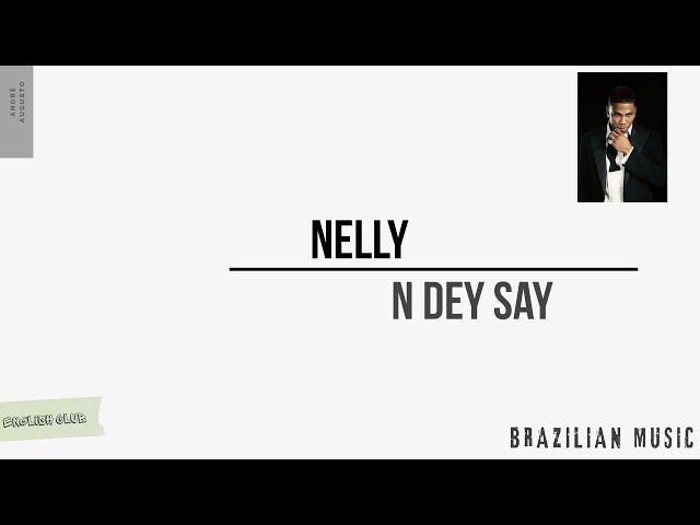 Nelly - N Dey Say (tradução - lyric) class=