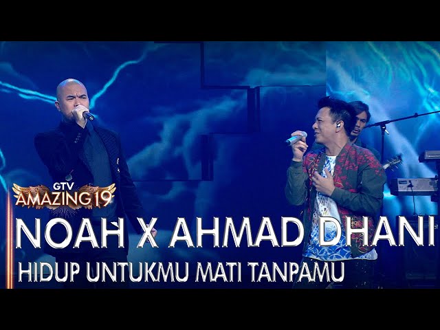 NOAH X AHMAD DHANI - HIDUP UNTUKMU MATI TANPAMU | AMAZING 19 GTV class=