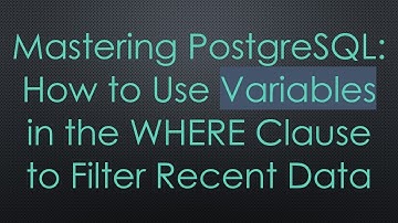 Mastering PostgreSQL: How to Use Variables in the WHERE Clause to Filter Recent Data